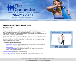 charlottekangenwater.com: Water Purification Charlotte, NC - The Connecter
Call today for more details. The Connecter provides homeopathic remedies, boot straps , and personal development to the Charlotte, NC area. Call 704-712-6731.