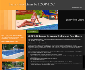 luxurypoolliners.com: Luxury Pool Liners by LOOP-LOC-Home.  Manufacturer of quality luxury inground swimming pool liners.
manufacturer of luxury premium inground swimming pool liners available in exclusive patterns to suit any backyard features.  