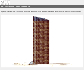 met-resort.net: Met Resorts - Only in America
Met Resort is a 2900 room resort under development by Met Resorts in America.