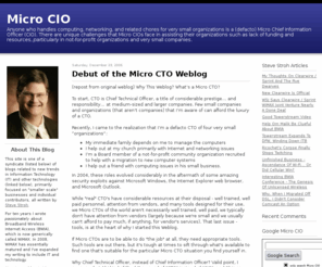 microbusinesstech.com: Micro CIO
Anyone who handles computing, networking, and related chores for very small organizations is a (defacto) Micro Chief Information Officer (CIO). There are unique challenges that Micro CIOs face in assisting their organizations such as lack of funding and resources, <i>particularly</i> in not-for-profit organizations and very small companies.