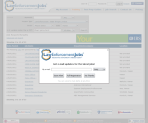 hawaiihighwaypatroljobs.com: Jobs | Police Jobs, Law Enforcement Jobs and Security Employment: LawEnforcementJobs.com
 Jobs. Browse hundreds of police jobs and find out how to qualify for them at LawEnforcementJobs.com. Find jobs for police work, private security, corrections, homeland security and more.
