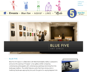 bluefivedesign.com: Blue Five - Art Space
Blue 5 is cross between an artist's studio and an art gallery, a space of both creation and commerce. Helping the artist next door become the next artist you know by offering emerging artists a transitional experience in a gallery-style space, but without the expense or expectations of a full gallery showing.