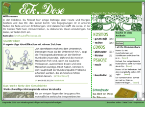 eckdose.de: Eck.Dose
Magazin für Tagfalter und Nachtdenker. Weit geblickt auf Kultur, Philosophie, Politik, Musik, Literatur und das Leben.