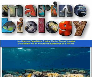 marinebiology.org: Odyssey Expeditions - Tropical Marine Biology Voyages!
Summer adventure program for teenagers in the Caribbean, Virgin Islands.  Activities include scuba diving, sailing, rainforest ecology, backpacking, marine biology, sea kayaking, whitewater rafting, water-skiing, safari, community service, snorkeling, underwater photography