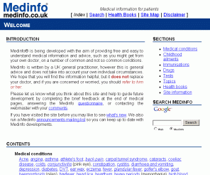 medinfo.co.uk: Medinfo: medical information for patients
Medinfo provides accessible and easy to understand information on common medical problems and complaints, written by a UK family practitioner.