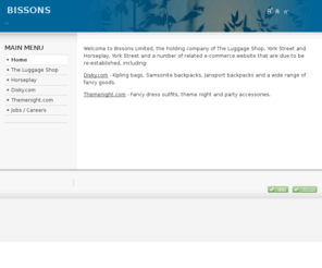 bissons.com: Bissons
Bissons Limited, holding company of The Luggage Shop and Horseplay of York Street, Jersey, Channel Islands, retailers of fancy goods, homeware, luggage and accessories.