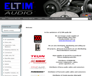 eltimaudio.com: ELTIM audio BV
We supply original MOREL drive units and may other related products to OEM's, dealers and endusers (by webshop) throughout Europe.