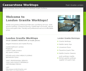 poshworktop.com: Granite Worktops Kitchen Worktops Limestone Floors Granite Marble Quartz Work Surface Table Tops
Kitchen Worktops London Kitchen Worktops West London Kitchen Worktops South London Kitchen Worktops North-West London Kitchen Worktops  South- West London Kitchen Worktops Kensington Kitchen Worktops Chelsea Kitchen Worktops Wandsworth   Kitchen Worktops City of London Kitchen Worktops Camden Kitchen Worktops Surrey Kitchen Worktops Hammersmith Kitchen Worktops Fulham Kitchen Worktops Kent Kitchen Worktops Westminster  Kitchen Worktops Essex Kitchen Worktops Hertfordshire Kitchen Worktops Tower Hamlets Kitchen Worktops Richmond upon Thames Kitchen Worktops Islington  Kitchen Worktops Belgravia Kitchen Worktops St John�s Wood Kitchen Worktops Upper Phillimore Gardens Kitchen Worktops Eaton Square Kitchen Worktops The Boltons Kitchen Worktops Little Boltons Kitchen Worktops Avenue Road Kitchen Worktops Cadogan Square Kitchen Worktops Cadogan Place Kitchen Worktops Phillimore Square Kitchen Worktops Cottesmore Gardens Kitchen Worktops Chelsea  Square Kitchen Worktops Addison Road Kitchen Worktops Lancelot Place Kitchen Worktops Old Church Street Kitchen Worktops Grove End Road Kitchen Worktops Eaton Place South Kitchen Worktops eaton Place North Kitchen Worktops Cheyne Walk Kitchen Worktops Acacia Road Kitchen Worktops South End Kitchen Worktops Shenfield  Kitchen Worktops Brentwood Kitchen Worktops Ilford Kitchen Worktops Romford Kitchen Worktops Leigh on Sea Kitchen Worktops High Street Kitchen Worktops South-East Kitchen Worktops Shoreditch Kitchen Worktops Whitechapel Kitchen Worktops Docklands Kitchen Worktops Soho Kitchen Worktops Vauxhall Kitchen Worktops Hyde Park Kitchen Worktops Bowater House Kitchen Worktops Notting Hill Kitchen Worktops Kensington Gardens Kitchen Worktops Hampstead Kitchen Worktops Bishop�s Avenue Kitchen Worktops Gerrard Cross Kitchen Worktops Cranbrook, Kent Kitchen Worktops Sandhurst, Kent  Kitchen Worktops Kent Kitchen Worktops Beaconsfield, Bucks  Kitchen Worktops Bucks Kitchen Worktops Hayward Heath, West Sussex Kitchen Worktops West Sussex Kitchen Worktops Saffron Walden, Essex Kitchen Worktops Esher, Surrey Kitchen Worktops west Clandon, Surrey Kitchen Worktops Highclere, Berkshire Kitchen Worktops Berkshire Kitchen Worktops Woodbridge, Suffolk Kitchen Worktops Suffolk Kitchen Worktops Wollaston, Northamptonshire, Kitchen Worktops Northamptonshire Kitchen Worktops Wokingham, Berkshire Kitchen Worktops Berkshire