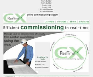 realtimecx.com: RealTime CX
Simplify the commissioning process.  Allow users to build forms, manage accounts, and track deficiencies in realtime -- online