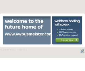 vwbusmeister.com: Future Home of a New Site with WebHero
Providing Web Hosting and Domain Registration with World Class Support