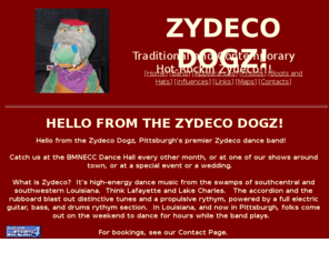 zydecodogz.com: ZYDECO DOGZ - Hot Rockin' Zydeco!
Web site for the Zydeco Dogz, Pittsburgh's premier zydeco dance band!