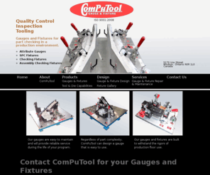 computoolgauge.com: ComPuTool Gauge & Fixture - Quality Control Inspection Tooling
ComPuTool Gauge and Fixture builds inspection tools, gauges, and fixtures used to check production parts.