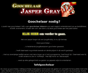 jaspergray.nl: Goochelaar - Jasper Gray
is verbazend vingervlug en zaagt graag iemand voor u door! De goochelaar en entertainer voor uw ... 