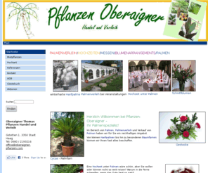 oberaigner-pflanzen.com: Palmen Pflanzen-Oberaigner, Handel und Verleih
Palmenverleih von Fa. Pflanzen Oberaigner - Handel und Verleih. Ihr Partner im Bereich mediterraner Pflanzen. Von der Firmenfeier bis zur Beach Party im eigenen Garten. Hochzeiten, Geburtstagsfeiern