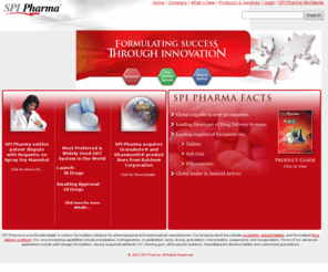 spipharma.com: Excipients | Drug Delivery Systems | Antacid Tablets | SPI Pharma
SPI Pharma is a world wide leader in custom formulation solutions for pharmaceutical and neutriceutical manufacturers. SPI Pharma is an Associated British Foods company. Our broad product line includes excipients, antacid actives, and formulated systems. Our core processing capabilities include precipitation, hydrogenation, crystallization, spray drying, granulation, micronization, suspensions, and encapsulation. Some of our advanced applications include solid dosage formulation, viscous suspensions/blends, DC chewing gum, effervescent systems, chewable/quick-dissolve tablets and customized granulations.