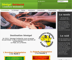 aventure-senegalaise.org: Présentation
L'aventure senegalaise.La grande traversée d'Ouest en Est du SENEGAL, en pirogue, à VTT et à pied,
Venez vivre une aventure sportive et humanitaire à dimension humaine, dans un pays exceptionnel pour son hospitalité et sa diversité de paysages., Sénégal Solidarité organise 2 manifestations sportives : L'Aventure Sénégalaise et La Balade Sénégalaise. Courses à pied, en pirogue ou à VTT...