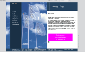 designflag.com: Design Flag
Vi tilbyder kvalitetsløsninger indenfor reklameflag, logoflag, reklamebannere og flagstænger. Vi leverer, monterer og servicerer i hele landet. Ring til os på telefon 3331 9000 eller skriv en mail på info@designflag.dk