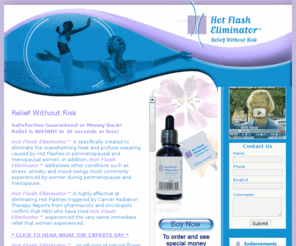 hotflasheliminator.com: Stop Hot Flashes Menopausal Relief Preventing Hot Flashes Menopause Remedies
Hot Flash Eliminator Is The Way To Relieve Hot Flashes, Stop Hot Flashes, And Prevent Hot Flashes As Well As Also Being A Natural Menopausal Remedy