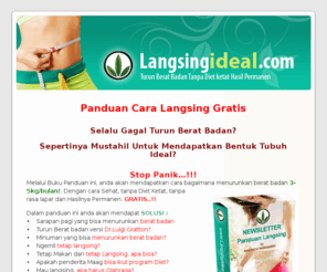 langsingideal.com: Langsing Ideal
panduan diet sehat langsing ideal 3-50 kg, naik berat badan 3-10 kg, tanpa efek samping, tanpa olahraga berat, bukan obat, bukan alat dan cocok untuk semua usia, cara diet, cara diet sehat, diet sehat ideal, langsing ideal, langsing sehat, langsing, diet, obesitas, gemuk, melahirkan, hasil permanen