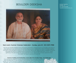 boulderdeeksha.org: Boulder Deeksha - BOULDER DEEKSHA Home
Welcome to Boulder Deeksha, home of the Oneness Blessing, Deeksha, and the Oneness Movement in the Boulder area. Join us for Oneness Blessing and Deeksha events in Boulder, Colorado. 