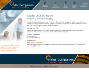gamingcap.com: Miller Companies
Founded by gaming industry entrepreneur Rob Miller, the Miller Companies deliver comprehensive capital solutions to the global gaming industry.