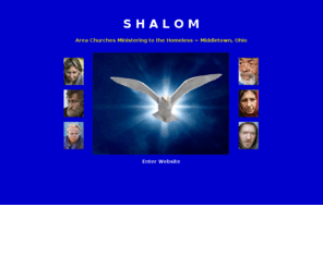 shalomhomeless.com: SHALOM ~  Home Page
SHALOM is a network of area churches and agencies that provide temporary winter shelter and food for the homeless in Middletown, Ohio.