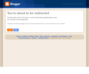 sujata-ryan.com: Blogger: Redirecting
Blogger is a free blog publishing tool from Google for easily sharing your thoughts with the world. Blogger makes it simple to post text, photos and video onto your personal or team blog.