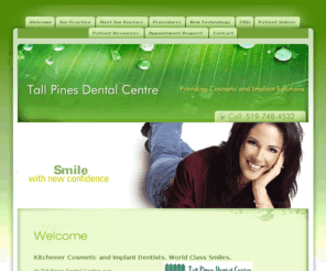 tallpinesdental.com: Kitchener Cosmetic and Implant Dentists, Dr. Martin Shelley, & Dr. Bruce Moss
Kitchener Dentists, Dr. Martin Shelley, & Dr. Bruce Moss  are professionals dedicated to Excellence in General, Family, & Cosmetic Dentistry such as Restorations, Cleanings & Prevention, Periodontal Disease & many other dental procedures.  Please come and visit Kitchener Dentists,Dr. Martin Shelley, & Dr. Bruce Moss.