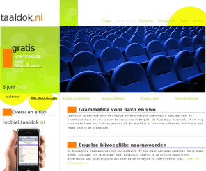 taaldok.nl: taaldok.nl - Grammatica Engels - Nederlands
Gratis taaltips voor havo en vwo. Uitleg over de Engelse en Nederlandse grammatica. Met veel voorbeelden en oefeningen.