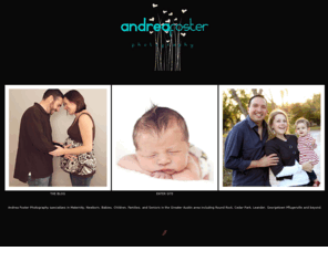 andreafosterphotography.com: AndreaFosterPhotography
Greater Austin area photographer who specializes in maternity, newborn, children, and family photography.