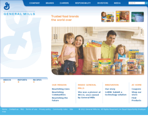 cerealfourhealth.com: General Mills: One of the world's largest food companies
General Mills corporate website home page, housing videos, feature stories about General Mills and main site navigation. General Mills is headquartered in the United States and is the world's sixth-largest food company.  