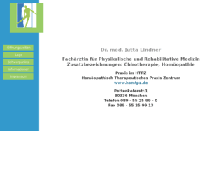 dr-jutta-lindner.de: PRM Praxis Dr. Jutta Lindner
Die Praxis von Dr. med. Jutta Lindner, Fachärztin für Physikalische und Rehabilitative Medizin, Zusatzbezeichnungen: Chirotherapie, Homöopathie, finden Sie im HTPZ Hömöopathisch Therapeutisches Praxis Zentrum München