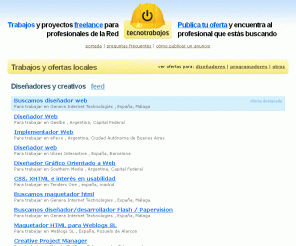 tecnotrabajos.com: Empleos y ofertas freelance para profesionales de la Red - Tecnotrabajos
Tecnotrabajos es un tablón de ofertas de trabajo dirigidas a profesionales vinculados a las nuevas tecnologías, dividido en empleos y ofertas de proyectos freelance