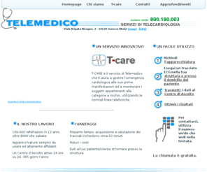 telemedico.it: TELEMEDICO srl
Servizi di telecardiologia e telemedicina attraverso l'uso di apparecchiature per uso remoto tipo cardiette e cardiolink e  normali linee telefoniche