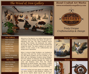 woodandirongallery.com: Steel Sculpture, Wood Carvings, Wrought Iron Steel Sculpture
The Wood and Iron Gallery at http://www.woodandirongallery.com