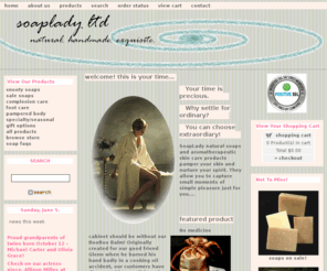 soaplady.net: SoapLady Home Page
Gateway to luxurious hand crafted soaps and aromatherapeutic complexion care, foot care and body care.