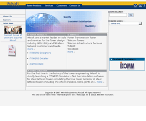 imisoft.com: Welcome to IMIsoft
Unique management tools that simplifies management of Transmission lines and Telecommunication Networks. IMIsoft are a market leader in tools and services for the Tower design industry. With Utility and Wireless Network customers worldwide. IMIsoft are a market leader in tools and services for the Tower design industry. With Utility and Wireless Network customers worldwide. Design Software Solves Line Construction Problem. Get your free CD on iTOWERS Designer Online and design your towers online