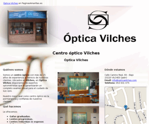 opticavilches.com: Centro óptico Vilches. Óptica Vilches
Realizamos un completo examen visual para el cuidado de sus ojos. Además, contamos con gafas de las primeras marcas.