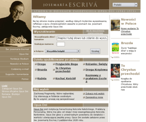 pismaescrivy.org: Opus Dei - dzieła założyciela
Na tej stronie można przejrzeć, według różnych kryteriów wyszukiwania, refleksje o życiu chrześcijańskim zawarte w pismach św. Josemaríi Escrivy, założyciela Opus Dei.