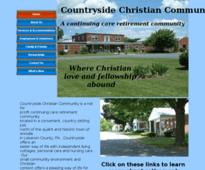 countrysidechristian.info: Countryside Christian retirement community
A Christian oriented continuing care retirement community offering independent living, assisted living and nursing care located in Annville, Lebanon County, PA