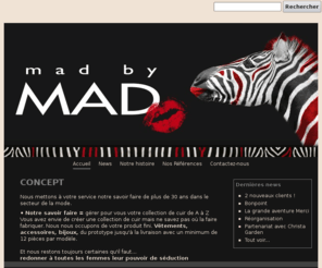 madbymad.com: Mad by mad
Mad by mad, madbymad.ugal.net, madbymad.com, fabrication de vêtements et accessoires en cuir. Clients MERCI, BONPOINT, HANNOH, PRET POUR PARTIR, femme, homme, enfant...