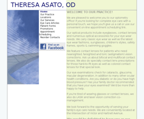 docasato.com: THERESA ASATO, OD - Home
Our optometry office provides eye examinations, eye glasses,  vision services, cataract, glaucoma, macular degeneration evaluation using computer technology.  We offer contact lenses for astigmatism, bifocal contact lenses and color contact lenses. 