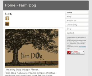 farmdogonline.com: Home - Farm Dog
Farm Dog Naturals creates simple effective products that you can truly trust for your dog, for yourself and for our planet.