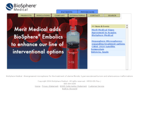 biospheremed.com: ..BioSphere Medical-Bioengineered microspheres in embolotherapy.
Bioengineered microspheres for the minimally invasive treatment of hypervascularized tumors and vascular malformations.