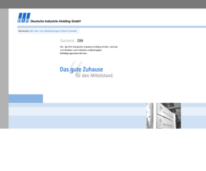 dih-gruppe.com: DIH Deutsche Industrie-Holding GmbH – Homepage
Die DIH Deutsche Industrie-Holding ist ein von Banken und Industrie unabhängiges Private-Equity-Unternehmen.