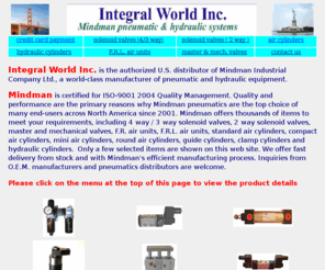 mindmancylinder.com: Mindman - pneumatics, solenoid valves, air cylinders, hydraulic 
cylinders, FRL
Integral World Inc. is the authorized distributor of Mindman     pneumatic and hydraulic products in the USA