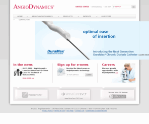 angiodynamics.info: AngioDynamics: Improving Patient Care Through Innovation
AngioDynamics is focused on improving patient care through innovation of medical devices. From our NanoKnife® to our DuraMax™ stepped chronic dialysis catheter, we are committed to being at the leading edge of the medical devices industry.