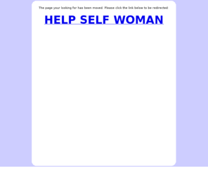 helpselfwoman.com: Help Self Woman
Help Self Woman: Your One Stop Self Help Center For Every Woman. Where You Can Find Self Help Books and Other Materials On A Variety Of Subjects.