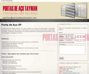 portadeacosp.com: Porta de Aço SP | Automatização de Portas | Porta Trans Vision | Manutenção de Portas - PORTAS DE AÇO TAYWAN
A Portas de Aço Taywan oferece aos seus clientes os serviços de fabricação e colocação de portas de aço convencionais e automáticas.