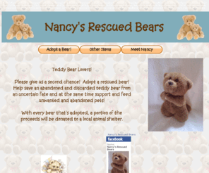 rescuedbears.com: Nancy's Rescued Bears
Nancy's Rescued Teddy Bears customizes rescued teddy bears with names, scarves and headbands and makes them available for adoption.